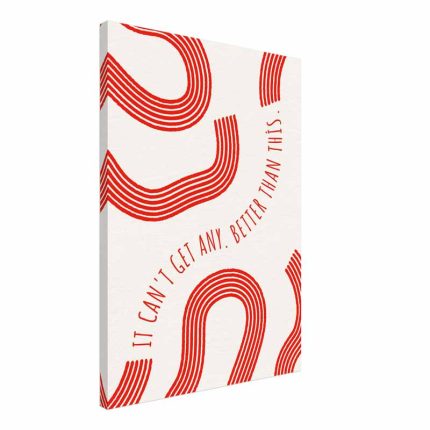 "It Can't Get Any Better Than This" Motivational Canvas Print